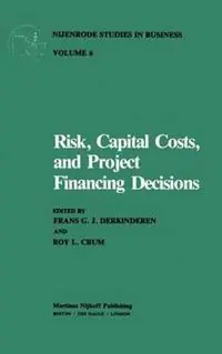 Risk, Capital Costs, and Project Financing Decisions - F.G.J. Derkinderen - R.L. Crum - Libro in lingua inglese - Kluwer Academic Publishers - Nijenrode Studies in Business Actieprijs