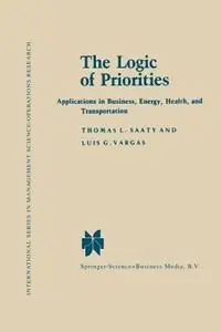 Koopje The Logic of Priorities Applications of Business, Energy, Health and Transportation - Thomas L. Saaty - Luis G. Vargas - Libro in lingua inglese - Kluwer Academic Publishers - International Series in Management Science Operations Research