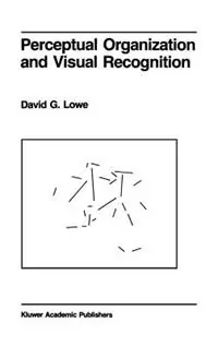 Perceptual Organization and Visual Recognition - D. Lowe - Libro in lingua inglese - Kluwer Academic Publishers - The Springer International Series in Engineering and Computer Science Weekendaanbieding