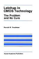 Latchup in CMOS Technology The Problem and Its Cure - R.R. Troutman - Libro in lingua inglese - Kluwer Academic Publishers - The Springer International Series in Engineering and Computer Science Op = Op
