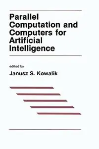 Parallel Computation and Computers for Artificial Intelligence - J.S. Kowalik - Libro in lingua inglese - Kluwer Academic Publishers - The Springer International Series in Engineering and Computer Science Express Levering
