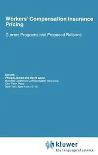 Workers’ Compensation Insurance Pricing Current Programs and Proposed Reforms - David Appel - Philip S. Borba - Libro in lingua inglese - Kluwer Academic Publishers - Huebner International Series on Risk, Insurance and Economic Security Gecertificeerd