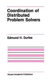 Coordination of Distributed Problem Solvers - Edmund H. Durfee - Libro in lingua inglese - Kluwer Academic Publishers - The Springer International Series in Engineering and Computer Science Actieprijs