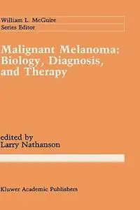 Malignant Melanoma Biology, Diagnosis, and Therapy - Larry Nathanson - Libro in lingua inglese - Kluwer Academic Publishers - Cancer Treatment and Research Hete Deal