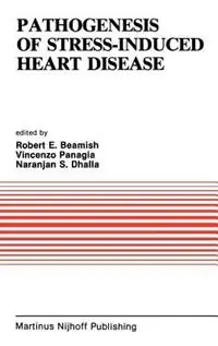 Premium Pathogenesis of Stress-Induced Heart Disease Proceedings of the International Symposium on Stress and Heart Disease, June 26–29, 1984, Winnipeg, Canada - R. E. Beamish - V. Panagia - Libro in lingua inglese - Kluwer Academic Publishers - Developments in Cardiovascular Medicine