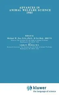 Advances in Animal Welfare Science 1985 - M.W. Fox - Linda D. Mickley - Libro in lingua inglese - Kluwer Academic Publishers - Advances in Animal Welfare Science Tijdelijk Beschikbaar