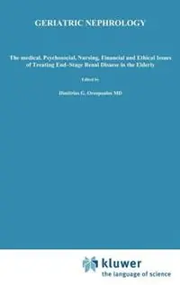 Geriatric Nephrology The medical, psychosocial, nursing, financial and ethical issues of treating end-stage renal disease in the elderly - Dimitrios G. Oreopoulos - Libro in lingua inglese - Kluwer Academic Publishers - Developments in Nephrology Uitverkoop