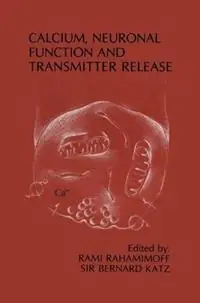 Premium Calcium, Neuronal Function and Transmitter Release Proceedings of the Symposium on Calcium, Neuronal Function and Transmitter Release held at the International Congress of Physiology Jerusalem, Israel—August 28–31, 1984 - Rami Rahamimoff - Bernard Katz - Libro in lingua inglese - Kluwer Academic Publishers - Topics in the Neurosciences
