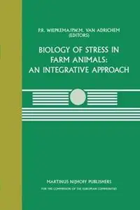 Biology of Stress in Farm Animals An Integrative Approach A seminar in the CEC programme of coordination research on animal welfare, held on April 17–18, 1986, at the Pietersberg Conference Centre, Oosterbeek, The Netherlands - P.R. Wiepkema - P.W.M. van Adrichem - Libro in lingua inglese - Kluwer Academic Publishers - Current Topics in Veterinary Medicine Veilige Betaling