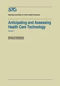 Anticipating and Assessing Health Care Technology General Considerations and Policy Conclusions. A report commissioned by the Steering Committee on Future Health Scenarios - Libro in lingua inglese - Kluwer Academic Publishers - Future Health Scenarios Voordeelprijs