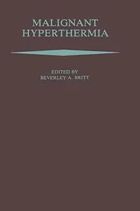 Malignant Hyperthermia - Beverley A. Britt - Libro in lingua inglese - Kluwer Academic Publishers - Direct Beschikbaar