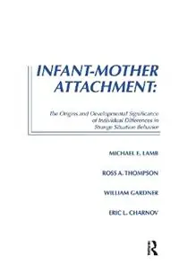 Infant-Mother Attachment The Origins and Developmental Significance of Individual Differences in Strange Situation Behavior - Michael E. Lamb - Ross A. Thompson - Libro in lingua inglese - Taylor & Francis Inc - Exclusieve Aanbieding