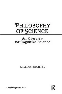 Philosophy of Science An Overview for Cognitive Science - William Bechtel - Libro in lingua inglese - Taylor & Francis Inc - Tutorial Essays in Cognitive Science Series Korting