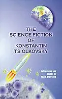 The Science Fiction of Konstantin Tsiolkovsky - Konstantin Tsiolkovsky - Libro in lingua inglese - University Press of the Pacific - Tijdelijk Beschikbaar