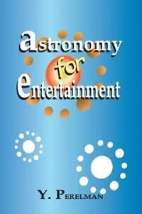 Astronomy for Entertainment - Yakov Perelman - Libro in lingua inglese - University Press of the Pacific - Beste Prijs