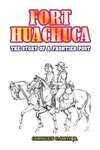 Fort Huachuca The Story of a Frontier Post - Cornelius C Smith - Libro in lingua inglese - University Press of the Pacific - Favoriet