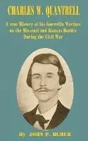 Charles W Quantrell A True History of His Guerrilla Warfare on the Missouri and Kansas Border During the Civil War - John P Burch - Libro in lingua inglese - International Law and Taxation Publishers - Seizoensaanbieding