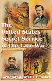Nieuw The United States Secret Service in the Late War - Lafayette C Baker - Libro in lingua inglese - University Press of the Pacific -