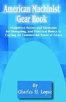 American Machinist Gear Book Simplified Tables and Formulas for Designing, and Practical Points in Cutting All Commercial Types of Gears - Charles H Logue - Libro in lingua inglese - University Press of the Pacific - Exclusieve Aanbieding