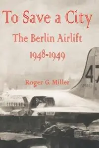 Finale Uitverkoop To Save a City The Berlin Airlift 1948 - 1949 - Roger G Miller - Libro in lingua inglese - University Press of the Pacific -