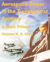 Aerospace Power in the Twenty-First Century - Clayton K S Chun - Libro in lingua inglese - University Press of the Pacific - Voordeelprijs