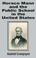 Populair Horace Mann and the Public School in the United States - Gabriel Compayri - Libro in lingua inglese - University Press of the Pacific -