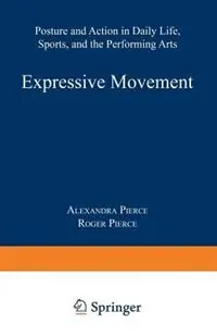 Shop Nu Expressive Movement Posture and Action in Daily Life, Sports, and the Performing Arts - Alexandra Pierce - Libro in lingua inglese - Human Sciences Press,U.S. -