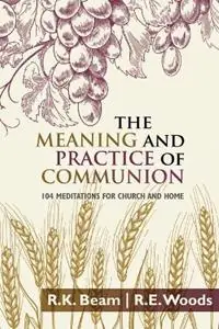 Speciale Aanbieding The Meaning and Practice of Communion - R E Woods - R K Beam - Libro in lingua inglese - Literature and Teaching Ministries -