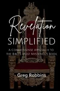 Revelation Simplified A Commonsense Approach to the Bible‘s Most Mysterious Book - Greg Robbins - Libro in lingua inglese - College Press Publishing Company - Tijdelijk Beschikbaar