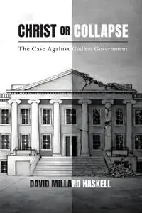 Direct Beschikbaar Christ or Collapse The Case Against Godless Government - David Millard Haskell - Libro in lingua inglese - College Press Publishing Company -