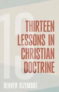 Aanbieding Thirteen Lessons in Christian Doctrine - Denver Sizemore - Libro in lingua inglese - College Press Publishing Company -