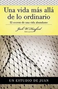 Serie Vida en Plenitud Una Vida Mas Alla de lo Ordinario El secreto de una vida abundante (Estudio de Juan) - Jack W. Hayford - Libro in lingua inglese - Thomas Nelson Publishers - Exclusieve Aanbieding