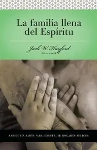 Serie Vida en Plenitud La Familia Llena del Espiritu Sabiduria santa para edificar hogares felices - Jack W. Hayford - Libro in lingua inglese - Thomas Nelson Publishers - Direct Verzonden