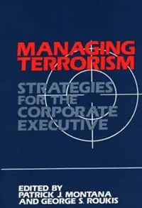 Hete Deal Managing Terrorism Strategies for the Corporate Executive - Patrick Montana - George Roukis - Libro in lingua inglese - Bloomsbury Publishing Plc - Praeger Security International